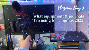 YT 20221208 vlogmas day 3 what equipment and journals I'm using for vlogmas 2022